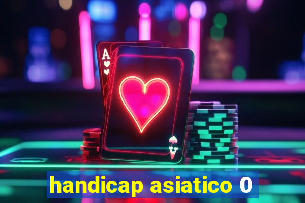 handicap asiatico 0